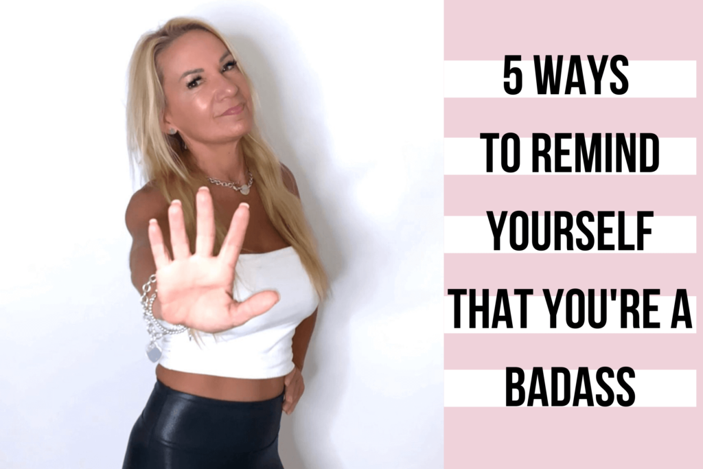 Five Ways to Remind Yourself that you're a Badass