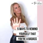 Five Ways to Remind Yourself that you're a Badass