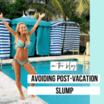 Tips to Avoiding Post-Vacation Slump Elizabeth