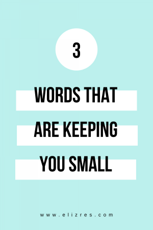 Elizabeth - 3 words that are keeping you small