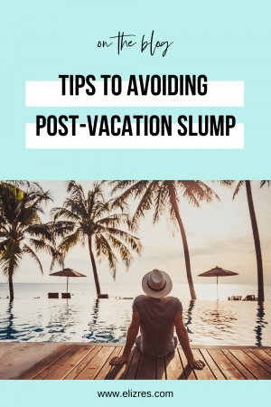 Tips to Avoiding Post-Vacation Slump Elizabeth